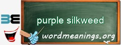 WordMeaning blackboard for purple silkweed